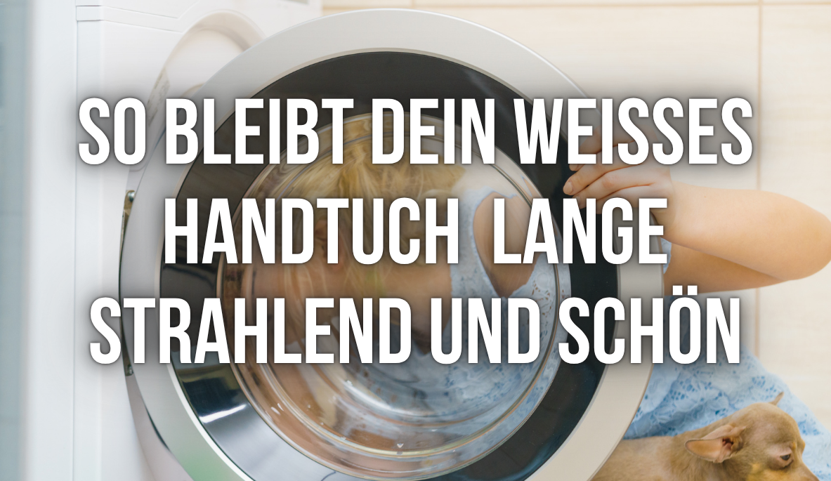 Pflege & Waschen: So bleibt dein weißes Handtuch mit Namen lange strahlend und schön