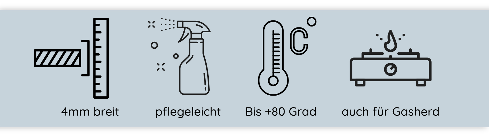 4 mm breite, pflegeleichte Oberfläche, bis +80 Grad, für Gasherd geeignet