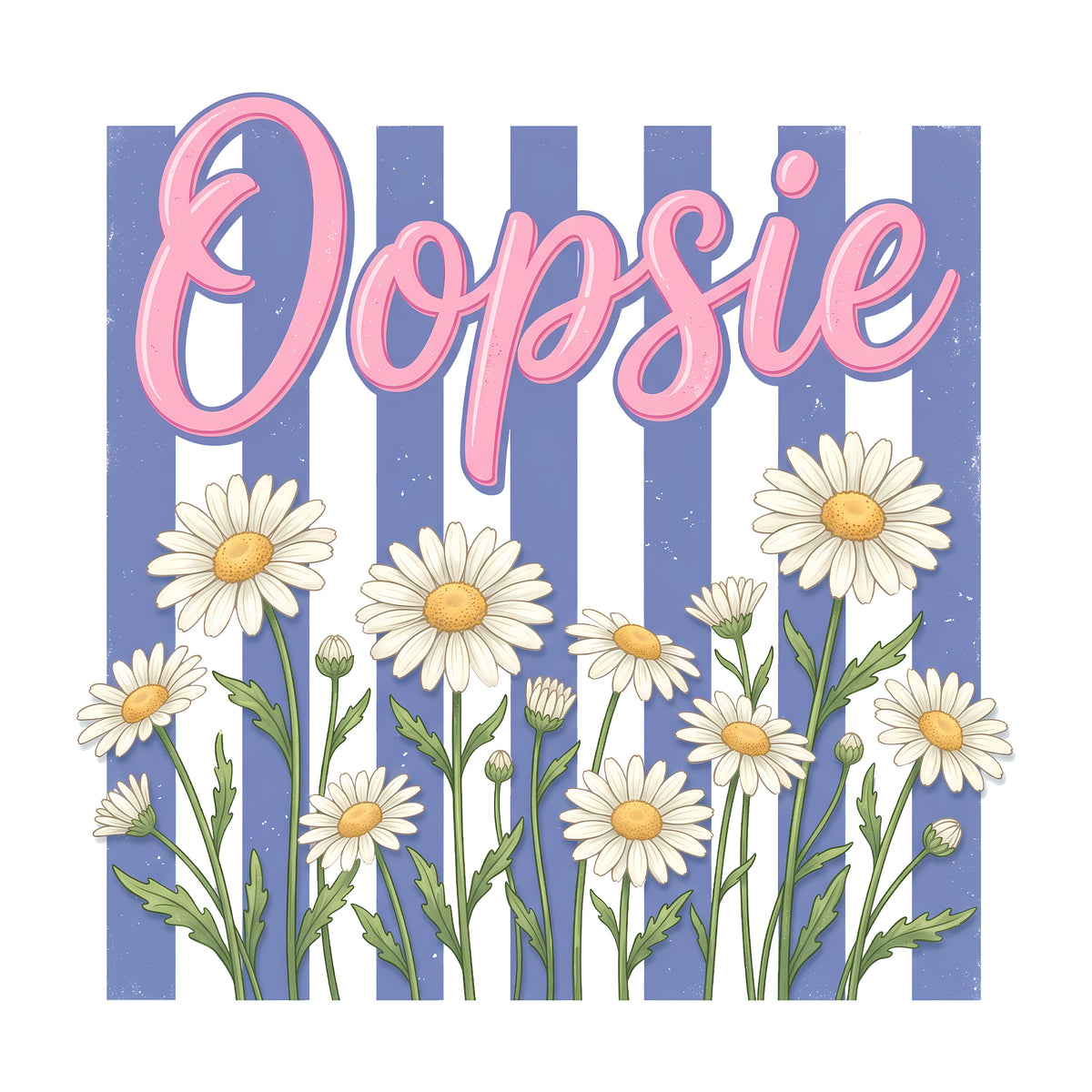 Daisies auf gestreiftem Hintergrund mit pinkem Schriftzug "Oopsie".