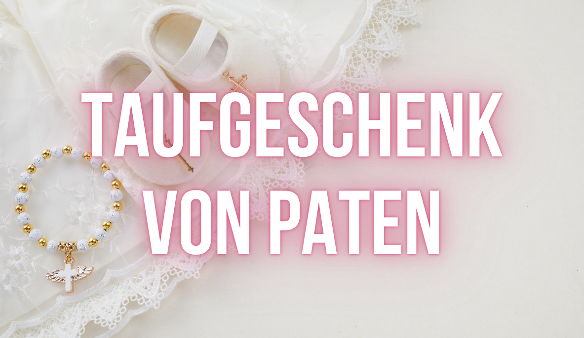Taufgeschenk von Paten: persönlich, hochwertig und liebevoll schenken