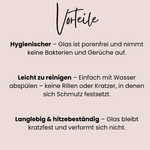 Vorteile von hygienischem, leicht zu reinigendem, hitzebeständigem Glas.