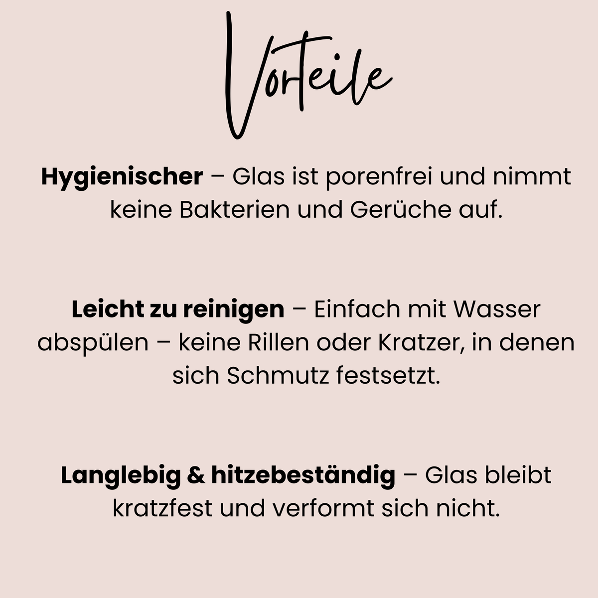 Vorteile von hygienischem, leicht zu reinigendem, hitzebeständigem Glas.